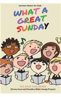 What a Great Sunday: Sermon Notes for Kids, Memorizing Scriptures, Seeking God in Sundays (52 Weeks Sermon Journal)(Draw/Journal/Doodles/Bible Study/Prayer)