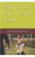 Pertinho do Bom Mestre Jesus