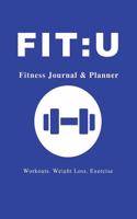 Fit: U Fitness Journal & Planner: 6" x 9", Your Personal Daily Fitness and Nutrition Journal, Blue -(Health Activity Tracker)