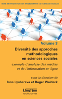 Diversita(c) Des Approches Ma(c)Thodologiques En Sciences Sociales: Exemple d'Analyse Des Ma(c)Dias Et de l'Information En Ligne