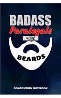 Badass Paralegals Have Beards: Composition Notebook, Funny Sarcastic Birthday Journal for Bad Ass Bearded Men to Write on