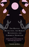 Haitian Revolution, the Harlem Renaissance, and Caribbean Négritude: Overlapping Discourses of Freedom and Identity