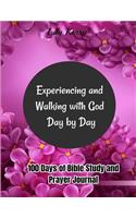 Experiencing and Walking with God Day by Day: 100 Days of Bible Study and Prayer Journal (Plan/Reflect/Record/Prayer Request)