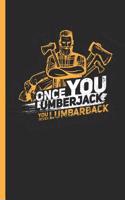 Once You Lumberjack You Never Lumbar Back: Notebook & Journal or Diary for Woodworkers & Forest Lovers as Gift, College Ruled Paper (120 Pages, 6x9)