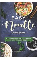 The Easy Noodle Cookbook: Noodles Recipes You Can Make in Less Than an Hour!