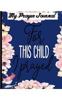 My Prayer Journal for This Child I Prayed