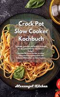 Crock Pot Slow Cooker Kochbuch: Schnelle, gesunde und leckere Rezepte für die ganze Familie mit kleinem Budget. Machen Sie Ihren Körper zu einer Fettverbrennungsmaschine mit lecker