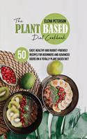 The Plant Based Diet Cookbook: 50 Easy, Healthy and Budget-Friendly Recipes For Beginners And Advanced Users On A Totally Plant Based Diet