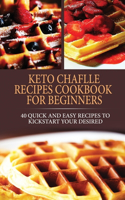 Keto Chaflle Recipes Cookbook For Beginners: 40 Quick And Easy Recipes To Kickstart Your Desired Transformation.