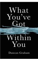 What You've Got Within You