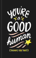 You're a Good Human
