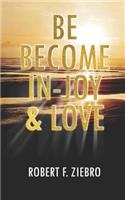 Be Become In-Joy & Love
