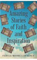 Amazing Stories of Faith and Inspiration