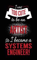 I Was Too Cute To Be An Artist So I Became A Systems Engineer!