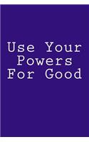 Use Your Powers For Good: Notebook