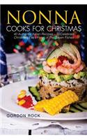 Nonna Cooks for Christmas: 40 Authentic Italian Recipes - To Celebrate Christmas Eve's Feast of the Seven Fishes: 40 Authentic Italian Recipes - To Celebrate Christmas Eve's Feast of the Seven Fishes