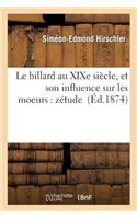 Le Billard Au Xixe Siècle, Et Son Influence Sur Les Moeurs: Zétude