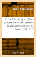 Recueil de Quelques Pièces Concernant Les Arts, Extraites de Plusieurs Mercures de France