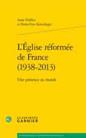 L'Eglise Reformee de France (1938-2013)