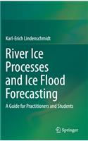 River Ice Processes and Ice Flood Forecasting