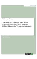 Praktische Relevanz und Nutzen von Kreativitätstechniken. Neue Ideen als Schlüsselfaktoren für Wettbewerbsfähigkeit