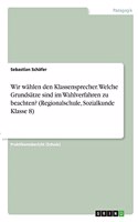 Wir wählen den Klassensprecher. Welche Grundsätze sind im Wahlverfahren zu beachten? (Regionalschule, Sozialkunde Klasse 8)