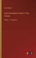 Lover and Husband; A Novel In Three Volumes