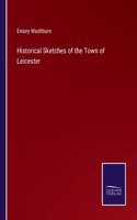 Historical Sketches of the Town of Leicester