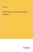 Acute Diseases, and their Homoeopathic Treatment