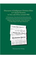 Discourses of Indigenous-Christian Elites in Colonial Societies in Asia and Africa Around 1900: A Documentary Sourcebook from Selected Journals