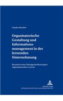 Organisatorische Gestaltung Und Informationsmanagement in Der Lernenden Unternehmung
