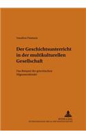 Der Geschichtsunterricht in Der Multikulturellen Gesellschaft: Das Beispiel Der Griechischen Migrantenkinder