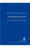 Die Medialitaet Des Traumas: Eine Archaeologie Der Gegenwartskultur