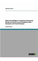 Reformvorschläge zur Krankenversicherung: Bürgerversicherung und Kopfpauschale - Konzepte und Auswirkungen