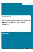 Die Geschichte der ukrainischen Wirtschaft zwischen dem Ersten und Zweiten Weltkrieg