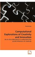 Computational Explorations of Creativity and Innovation