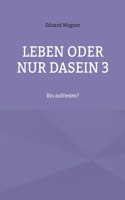 Leben oder nur Dasein 3