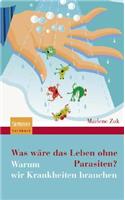 Was WÃ¤re Das Leben Ohne Parasiten?: Warum Wir Krankheiten Brauchen