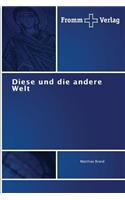 Diese und die andere Welt