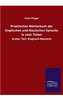 Praktisches Wörterbuch der Englischen und Deutschen Sprache in zwei Teilen