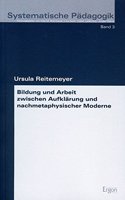 Bildung Und Arbeit Zwischen Aufklarung Und Nachmetaphysischer Moderne
