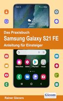 Das Praxisbuch Samsung Galaxy S21 FE - Anleitung fur Einsteiger