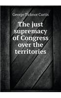 The Just Supremacy of Congress Over the Territories