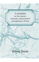 A Treatise on the Nature, Economy, and Practical Management, of Bees