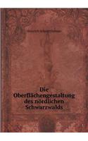 Die Oberflächengestaltung des nördlichen Schwarzwalds: (German)