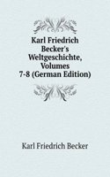 Karl Friedrich Becker's Weltgeschichte, Volumes 7-8 (German Edition)