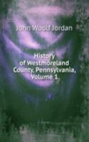 History of Westmoreland County, Pennsylvania, Volume 1