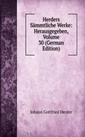 Herders Sammtliche Werke: Herausgegeben, Volume 30 (German Edition)