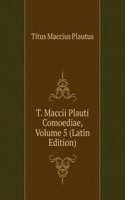 T. Maccii Plauti Comoediae, Volume 5 (Latin Edition)