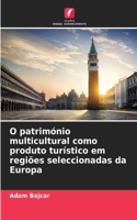 O património multicultural como produto turístico em regiões seleccionadas da Europa